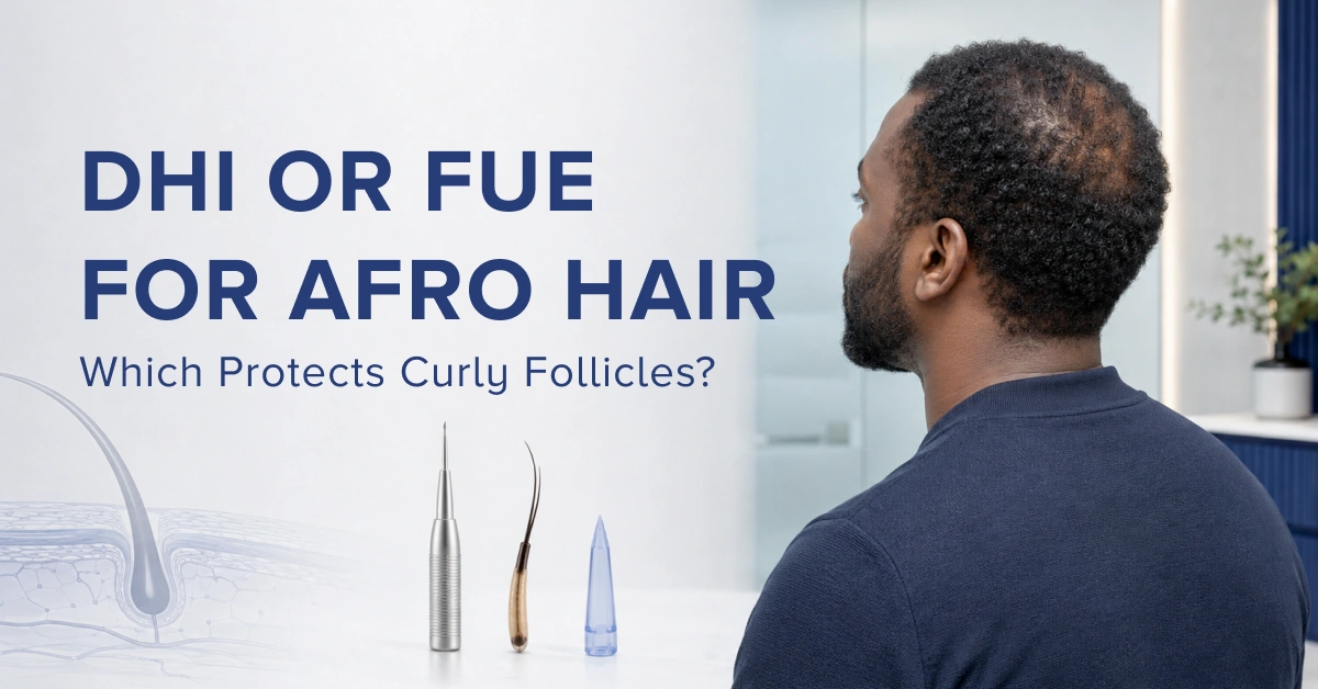 DHI or FUE for Afro Hair: Which Protects Curly Follicles?